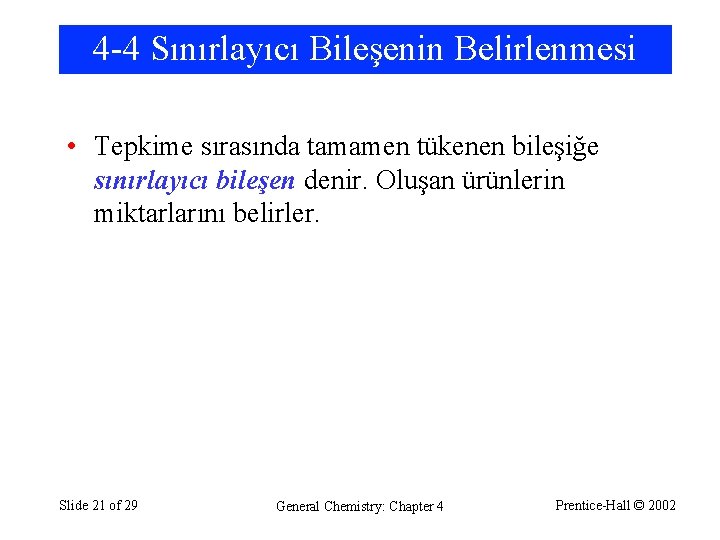 4 -4 Sınırlayıcı Bileşenin Belirlenmesi • Tepkime sırasında tamamen tükenen bileşiğe sınırlayıcı bileşen denir.