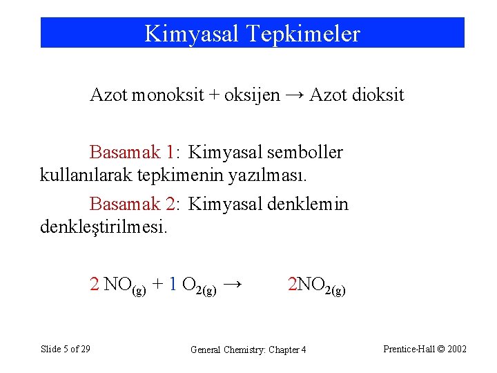 Kimyasal Tepkimeler Azot monoksit + oksijen → Azot dioksit Basamak 1: Kimyasal semboller kullanılarak