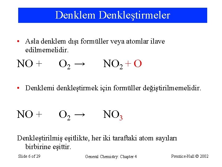 Denklem Denkleştirmeler • Asla denklem dışı formüller veya atomlar ilave edilmemelidir. NO + O