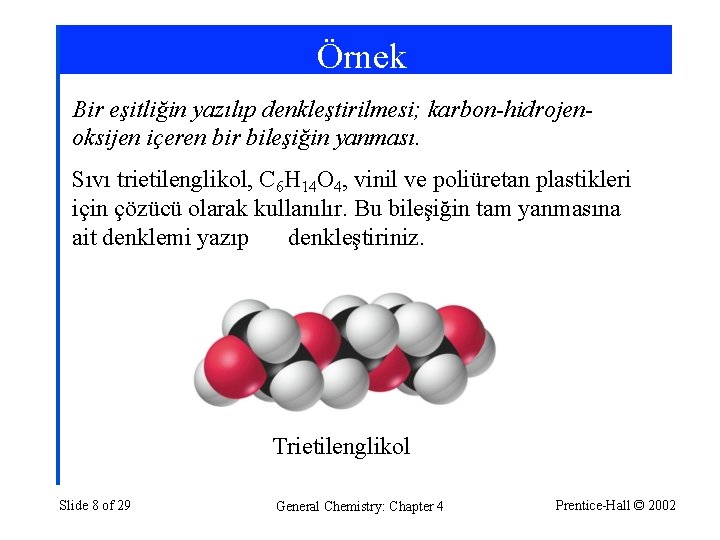 Örnek Bir eşitliğin yazılıp denkleştirilmesi; karbon-hidrojenoksijen içeren bir bileşiğin yanması. Sıvı trietilenglikol, C 6