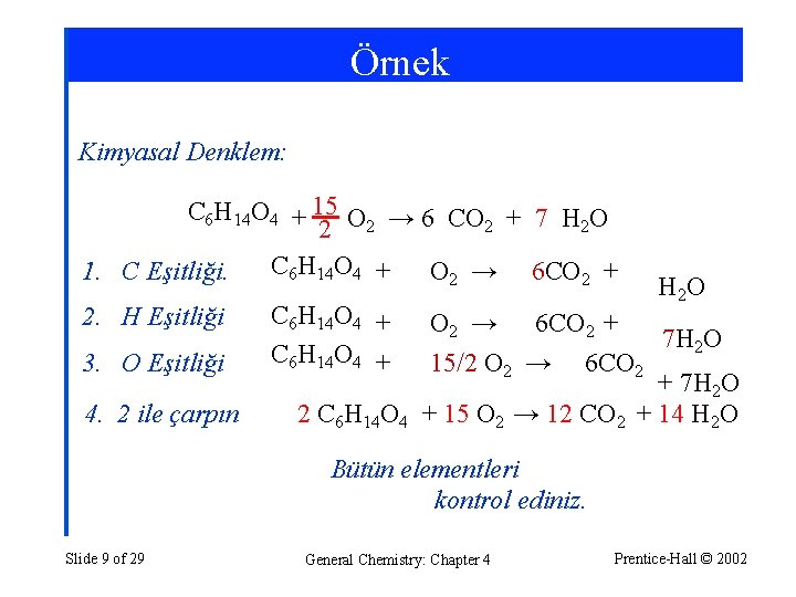 Örnek Kimyasal Denklem: C 6 H 14 O 4 + 15 O 2 →