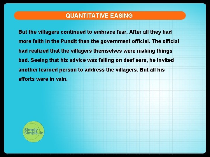 QUANTITATIVE EASING But the villagers continued to embrace fear. After all they had more