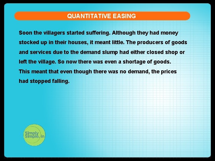 QUANTITATIVE EASING Soon the villagers started suffering. Although they had money stocked up in