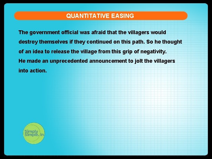 QUANTITATIVE EASING The government official was afraid that the villagers would destroy themselves if