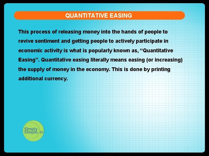 QUANTITATIVE EASING This process of releasing money into the hands of people to revive