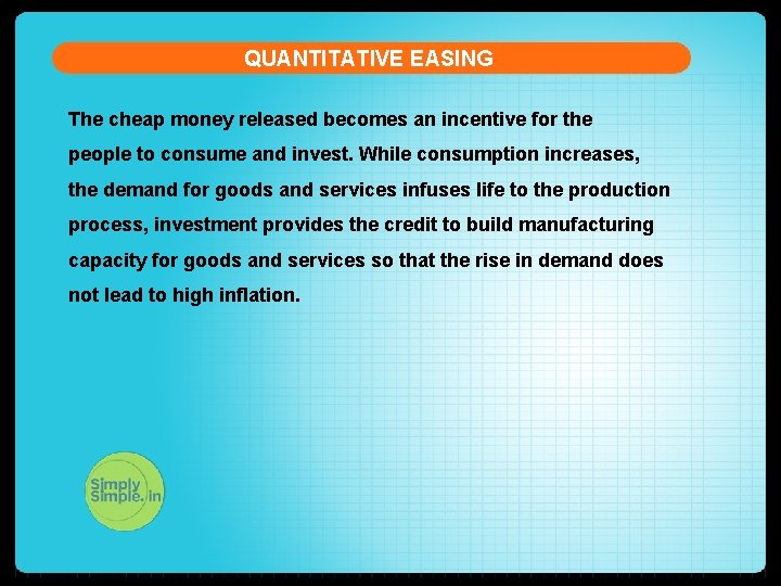 QUANTITATIVE EASING The cheap money released becomes an incentive for the people to consume