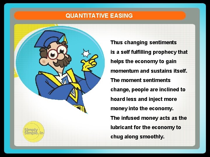 QUANTITATIVE EASING Thus changing sentiments is a self fulfilling prophecy that helps the economy