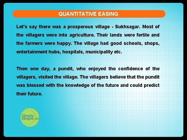 QUANTITATIVE EASING Let's say there was a prosperous village - Sukhsagar. Most of the