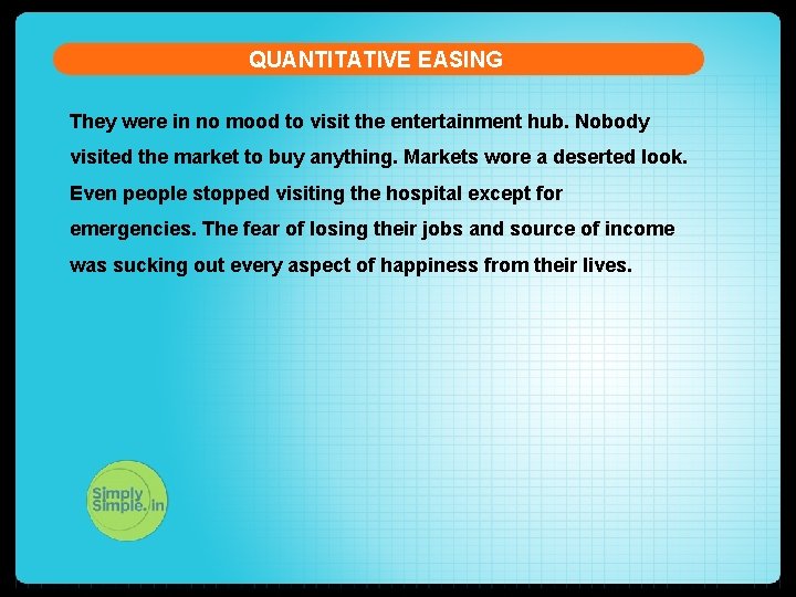 QUANTITATIVE EASING They were in no mood to visit the entertainment hub. Nobody visited