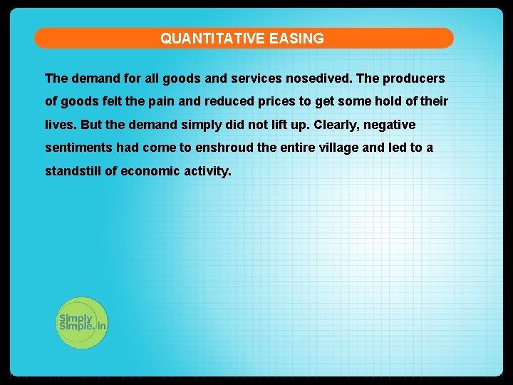 QUANTITATIVE EASING The demand for all goods and services nosedived. The producers of goods