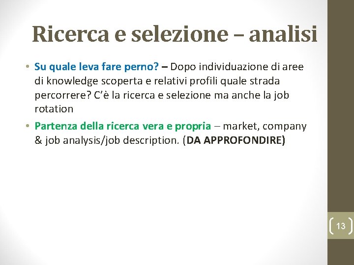 Ricerca e selezione – analisi • Su quale leva fare perno? – Dopo individuazione