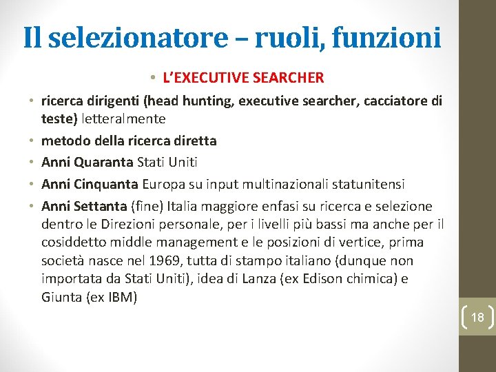 Il selezionatore – ruoli, funzioni • L’EXECUTIVE SEARCHER • ricerca dirigenti (head hunting, executive