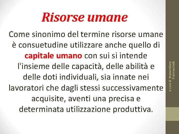 Come sinonimo del termine risorse umane è consuetudine utilizzare anche quello di capitale umano