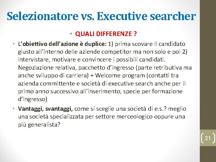 Selezionatore vs. Executive searcher • QUALI DIFFERENZE ? • L’obiettivo dell’azione è duplice: 1)