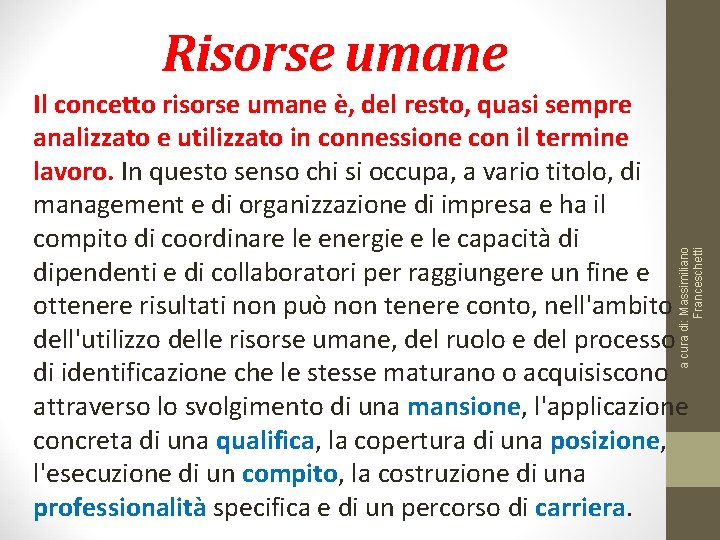 Risorse umane a cura di: Massimiliano Franceschetti Il concetto risorse umane è, del resto,