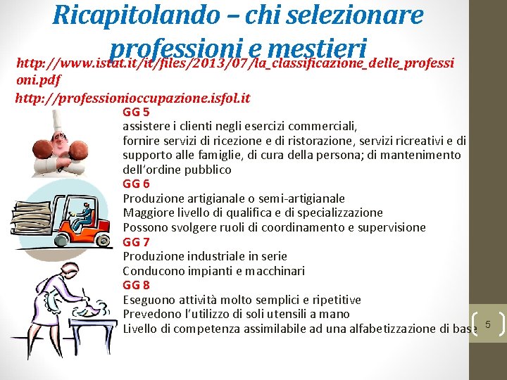 Ricapitolando – chi selezionare professioni e mestieri http: //www. istat. it/it/files/2013/07/la_classificazione_delle_professi oni. pdf http: