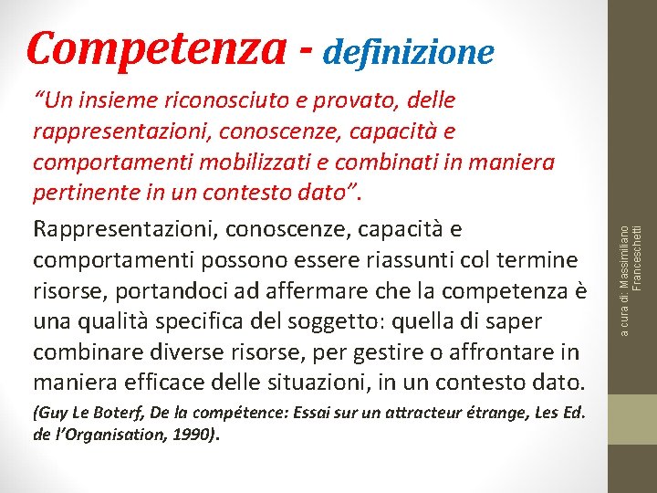 “Un insieme riconosciuto e provato, delle rappresentazioni, conoscenze, capacità e comportamenti mobilizzati e combinati