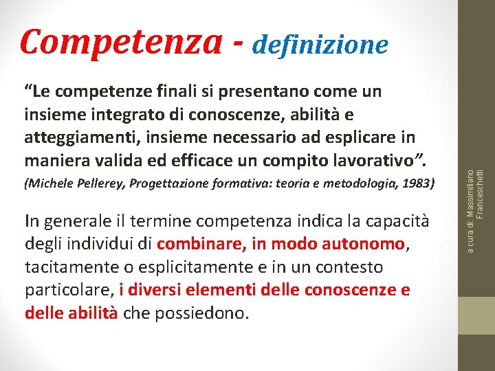 “Le competenze finali si presentano come un insieme integrato di conoscenze, abilità e atteggiamenti,