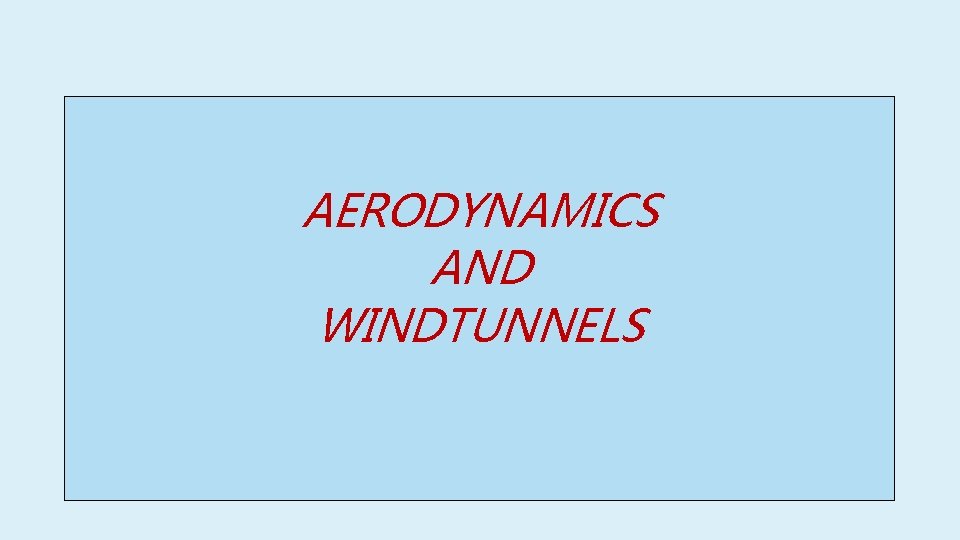 AERODYNAMICS AND WINDTUNNELS 