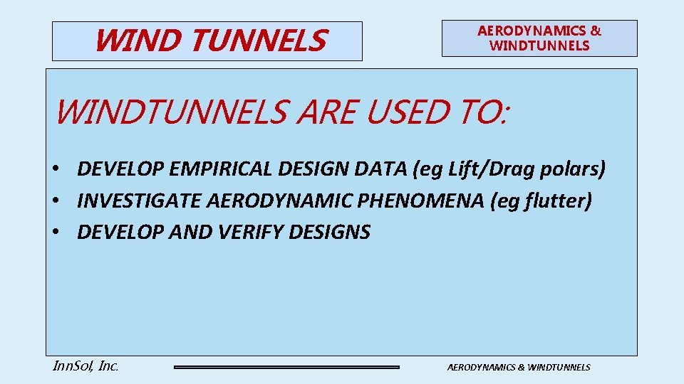 WIND TUNNELS AERODYNAMICS & WINDTUNNELS ARE USED TO: • DEVELOP EMPIRICAL DESIGN DATA (eg