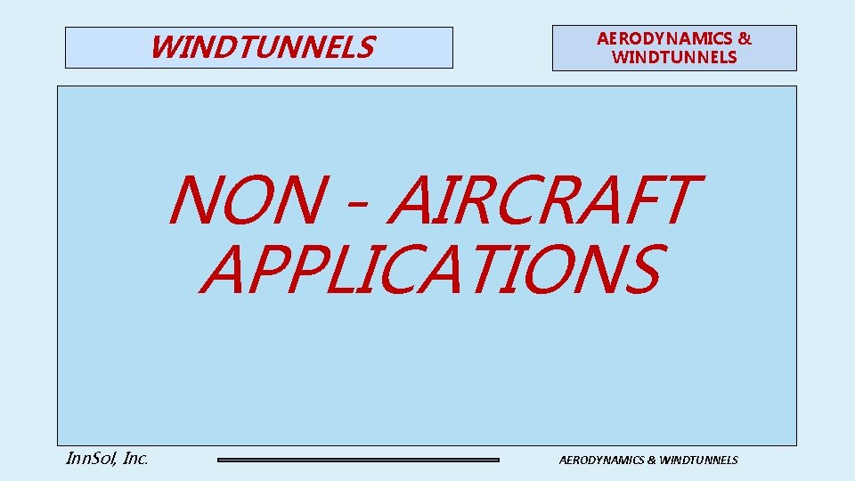 WINDTUNNELS AERODYNAMICS & WINDTUNNELS NON - AIRCRAFT APPLICATIONS Inn. Sol, Inc. AERODYNAMICS & WINDTUNNELS