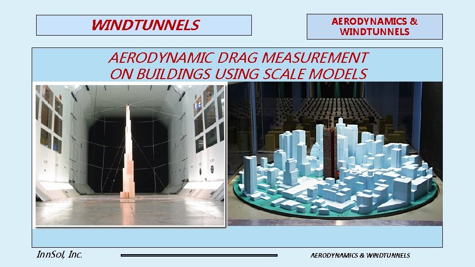 WINDTUNNELS AERODYNAMICS & WINDTUNNELS AERODYNAMIC DRAG MEASUREMENT ON BUILDINGS USING SCALE MODELS Inn. Sol,