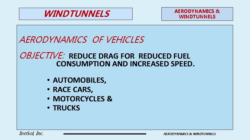 WINDTUNNELS AERODYNAMICS & WINDTUNNELS AERODYNAMICS OF VEHICLES OBJECTIVE: REDUCE DRAG FOR REDUCED FUEL CONSUMPTION