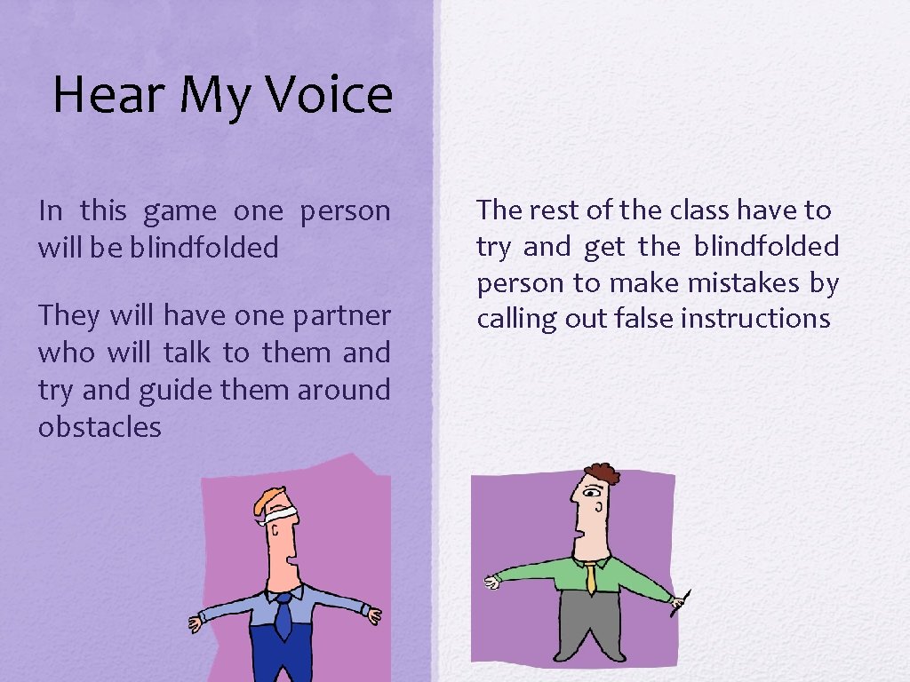 Hear My Voice In this game one person will be blindfolded They will have