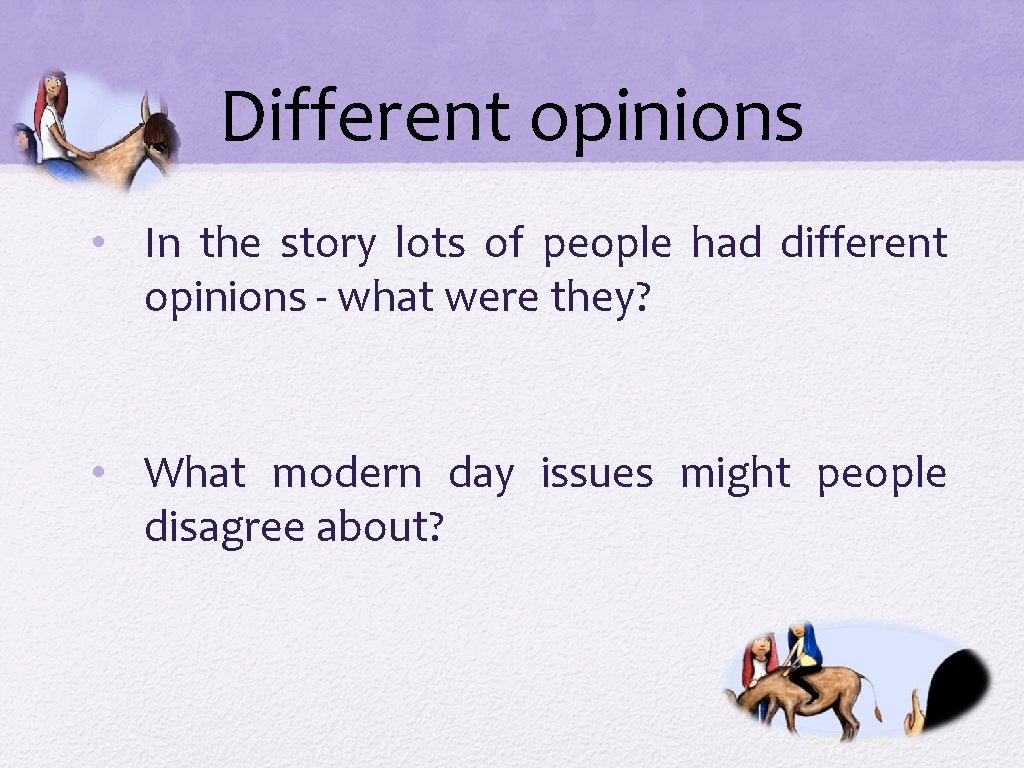 Different opinions • In the story lots of people had different opinions - what