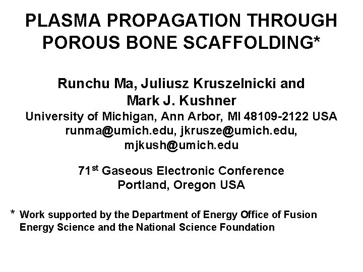 PLASMA PROPAGATION THROUGH POROUS BONE SCAFFOLDING* Runchu Ma, Juliusz Kruszelnicki and Mark J. Kushner