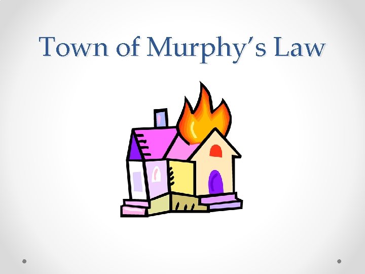 Town of Murphy’s Law 