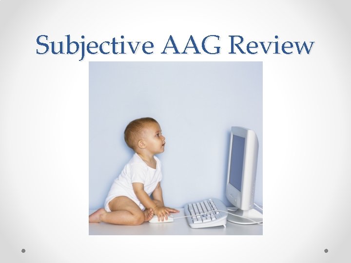 Subjective AAG Review 