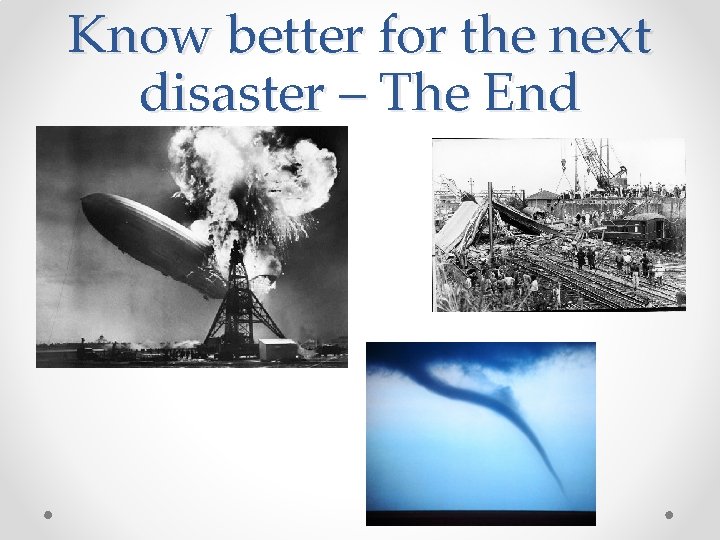 Know better for the next disaster – The End 