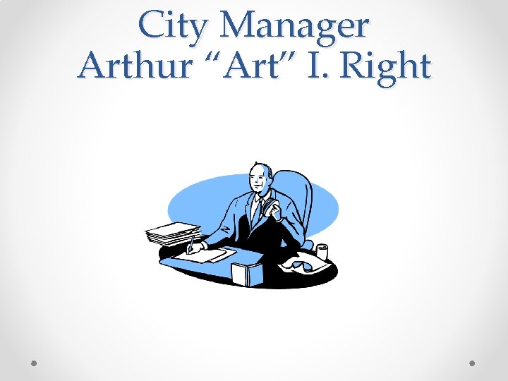 City Manager Arthur “Art” I. Right 