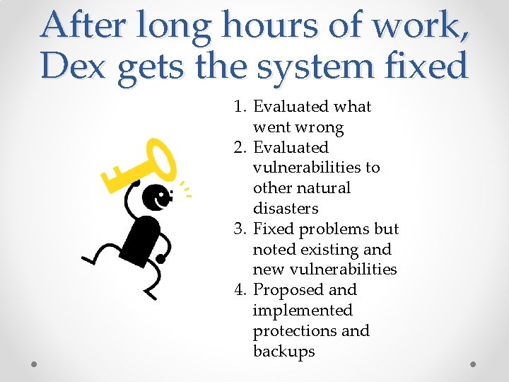 After long hours of work, Dex gets the system fixed 1. Evaluated what went