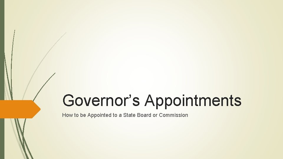Governor’s Appointments How to be Appointed to a State Board or Commission 