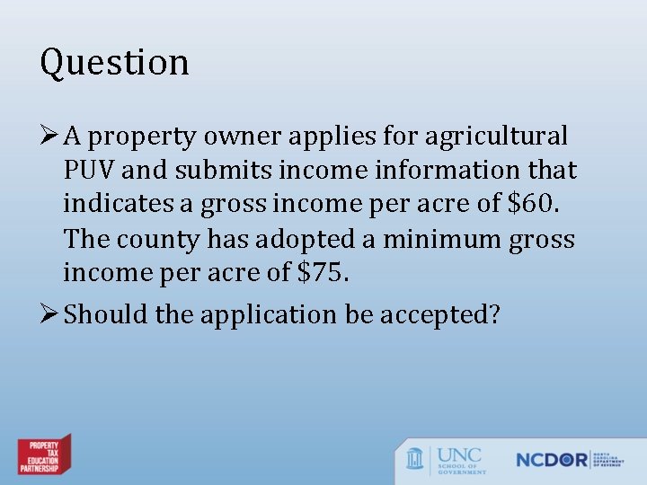 Question Ø A property owner applies for agricultural PUV and submits income information that