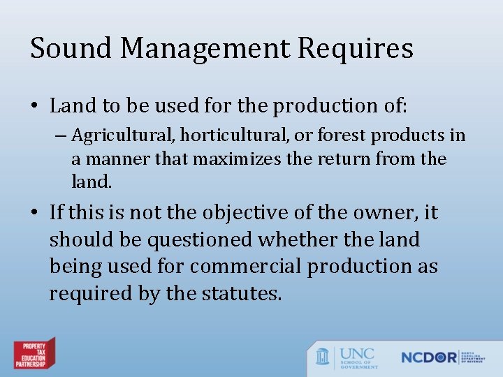 Sound Management Requires • Land to be used for the production of: – Agricultural,