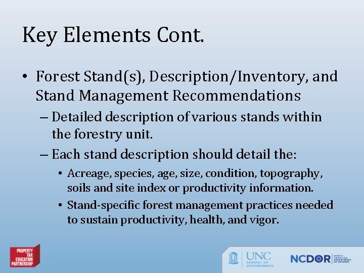 Key Elements Cont. • Forest Stand(s), Description/Inventory, and Stand Management Recommendations – Detailed description