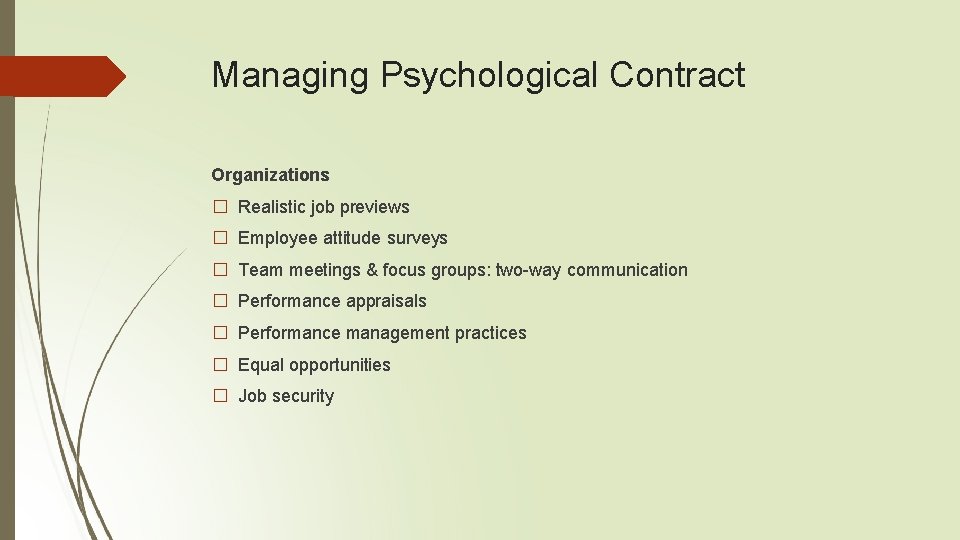 Managing Psychological Contract Organizations � Realistic job previews � Employee attitude surveys � Team