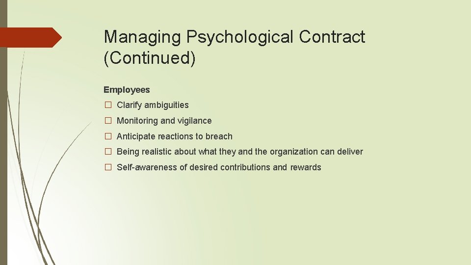 Managing Psychological Contract (Continued) Employees � Clarify ambiguities � Monitoring and vigilance � Anticipate