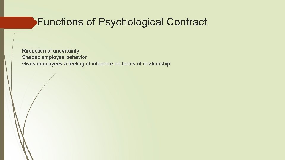 Functions of Psychological Contract Reduction of uncertainty Shapes employee behavior Gives employees a feeling