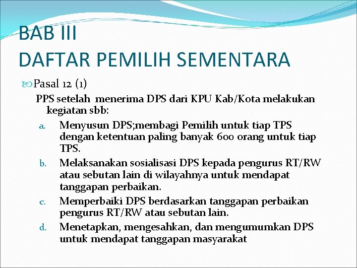 BAB III DAFTAR PEMILIH SEMENTARA Pasal 12 (1) PPS setelah menerima DPS dari KPU
