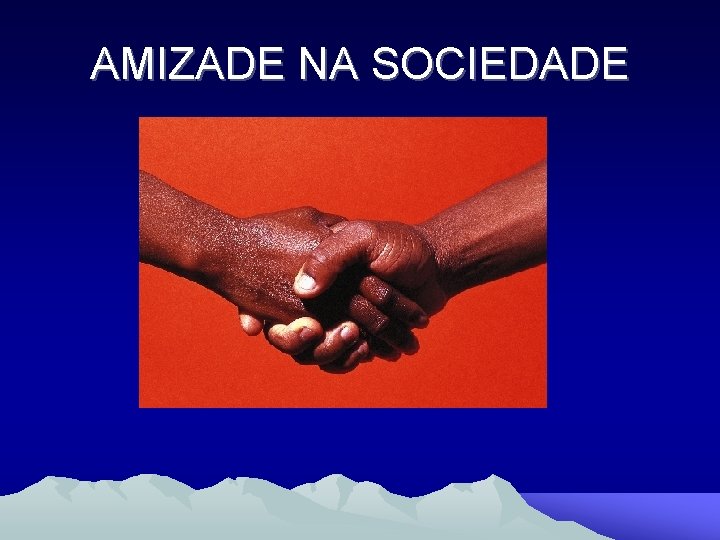 AMIZADE NA SOCIEDADE 