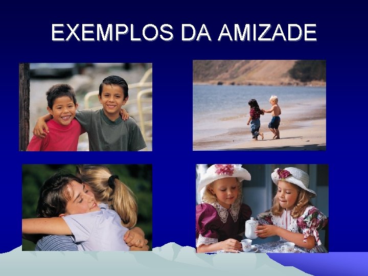 EXEMPLOS DA AMIZADE 