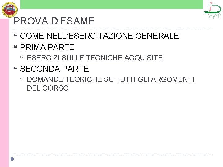 PROVA D’ESAME COME NELL’ESERCITAZIONE GENERALE PRIMA PARTE ESERCIZI SULLE TECNICHE ACQUISITE SECONDA PARTE DOMANDE