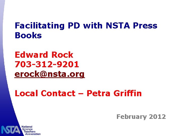 Facilitating PD with NSTA Press Books Edward Rock 703 -312 -9201 erock@nsta. org Local