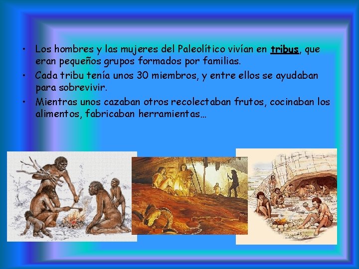  • Los hombres y las mujeres del Paleolítico vivían en tribus, que eran