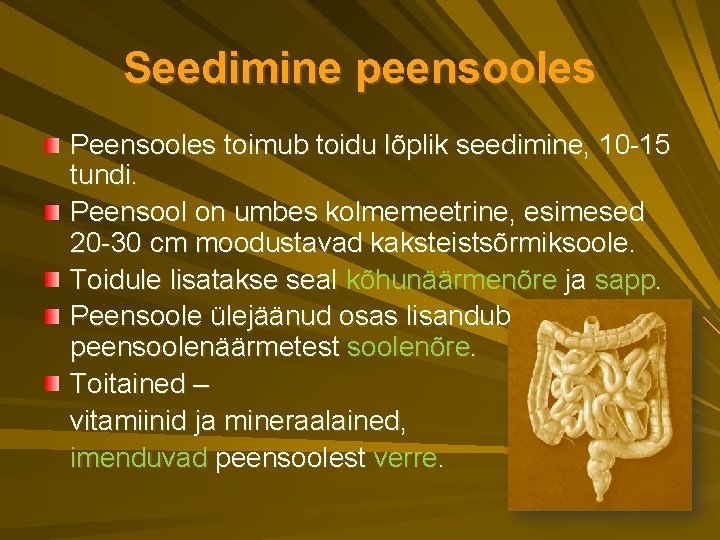 Seedimine peensooles Peensooles toimub toidu lõplik seedimine, 10 -15 tundi. Peensool on umbes kolmemeetrine,