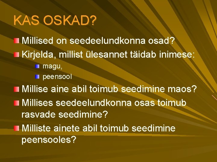 KAS OSKAD? Millised on seedeelundkonna osad? Kirjelda, millist ülesannet täidab inimese: magu, peensool Millise